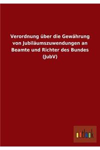 Verordnung über die Gewährung von Jubiläumszuwendungen an Beamte und Richter des Bundes (JubV)