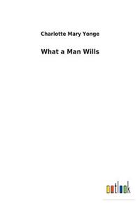 What a Man Wills