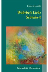 Wahrheit Liebe Schönheit