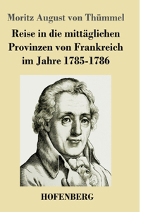Reise in die mittäglichen Provinzen von Frankreich im Jahre 1785-1786