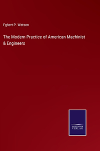 Modern Practice of American Machinist & Engineers