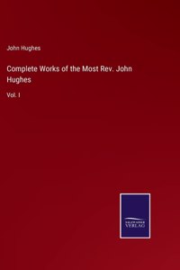 Complete Works of the Most Rev. John Hughes