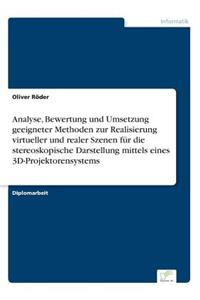 Analyse, Bewertung und Umsetzung geeigneter Methoden zur Realisierung virtueller und realer Szenen für die stereoskopische Darstellung mittels eines 3D-Projektorensystems