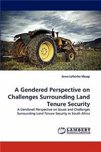 Gendered Perspective on Challenges Surrounding Land Tenure Security