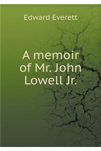 A Memoir of Mr. John Lowell Jr