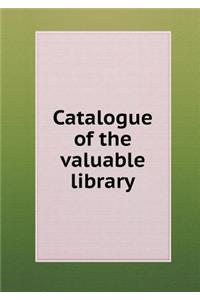 Catalogue of the Valuable Library