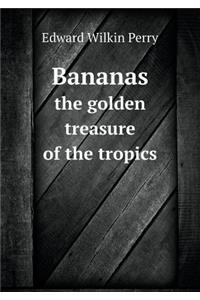 Bananas the Golden Treasure of the Tropics