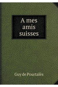 A Mes Amis Suisses