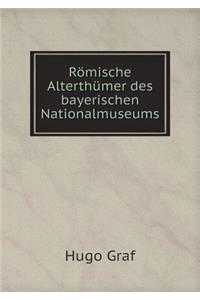 Römische Alterthümer des bayerischen Nationalmuseums