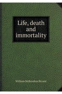 Life, Death and Immortality