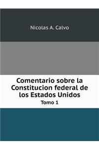 Comentario Sobre La Constitucion Federal de Los Estados Unidos Tomo 1