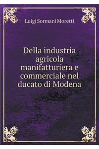Della industria agricola manifatturiera e commerciale nel ducato di Modena