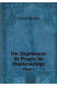 Die Hegemonie de Prager im Husitenkriege Theil 1
