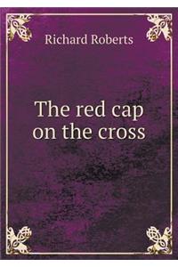 The Red Cap on the Cross