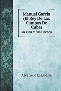 Manuel García (El Rey De Los Campos De Cuba)