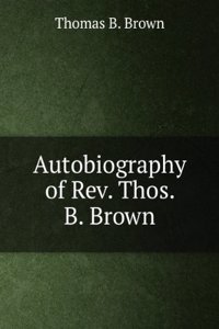 Autobiography of Rev. Thos. B. Brown