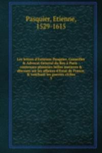 Les lettres d'Estienne Pasquier, Conseiller & Advocat General du Roy a Paris