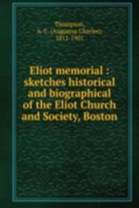 Eliot memorial : sketches historical and biographical of the Eliot Church and Society, Boston