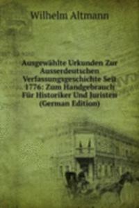 Ausgewahlte Urkunden Zur Ausserdeutschen Verfassungsgeschichte Seit 1776: Zum Handgebrauch Fur Historiker Und Juristen (German Edition)
