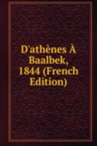 D'athenes A Baalbek, 1844 (French Edition)