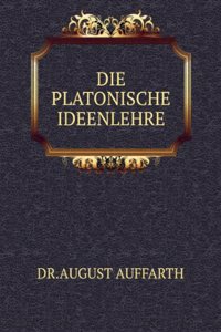 Die Platonische Ideenlehre (German Edition)