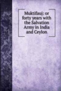 Muktifauj: or forty years with the Salvation Army in India and Ceylon