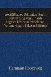 Westfalisches Urkunden-Buch: Fortsetzung Von Erhards Regesta Historiae Westfaliae, Volume 4, part 1 (Latin Edition)