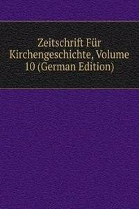 Zeitschrift Fur Kirchengeschichte, Volume 10 (German Edition)