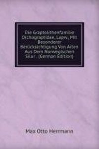 Die Graptolithenfamilie Dichograptidae, Lapw., Mit Besonderer Berucksichtigung Von Arten Aus Dem Norwegischen Silur . (German Edition)