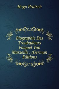 Biographie Des Troubadours Folquet Von Marseille . (German Edition)