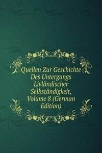 Quellen Zur Geschichte Des Untergangs Livlandischer Selbstandigkeit, Volume 8 (German Edition)