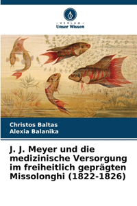 J. J. Meyer und die medizinische Versorgung im freiheitlich geprägten Missolonghi (1822-1826)