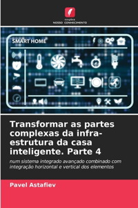 Transformar as partes complexas da infra-estrutura da casa inteligente. Parte 4