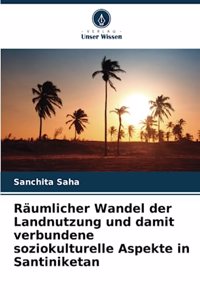 Räumlicher Wandel der Landnutzung und damit verbundene soziokulturelle Aspekte in Santiniketan