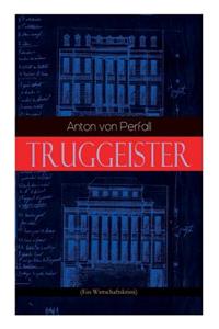 Truggeister (Ein Wirtschaftskrimi)