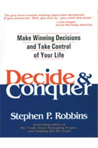 Decide And Conquer : Make Winning Decisions And Take Control Of Your Life