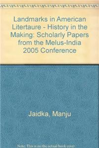 Landmarks In American Litertaure:History In The Making: Scholarly Papers From The MELUS-India 2005 Conference