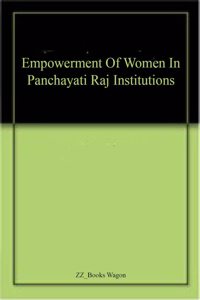 Empowerment of Women in Panchayati Raj Institutions