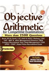 Objective Arithmetic for Competitive Examinations: More than 2500 Questions with 5 Practice Sets