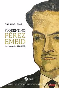 Florentino Perez Embid: Una biografia (1918-1974)