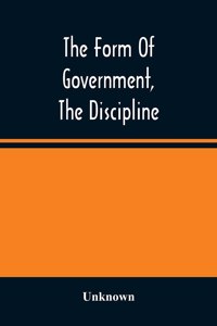 The Form Of Government, The Discipline, And The Directory For Worship Of The Presbyterian Church In The United States Of America