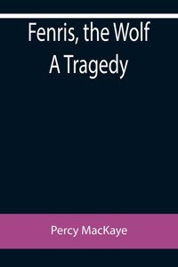 Fenris, the Wolf A Tragedy