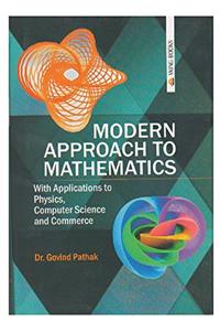 MODERN APPROACH TO MATHEMATICS With Applications to Physics, Computer Science and Commerce