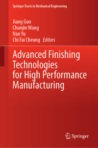 Advanced Finishing Technologies for High Performance Manufacturing