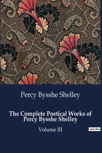 Complete Poetical Works of Percy Bysshe Shelley