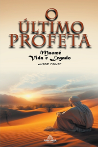 O Último Profeta - Maomé Vida e Legado