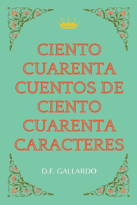 Ciento cuarenta cuentos de ciento cuarenta caracteres