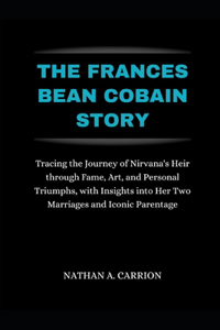 Frances Bean Cobain Story: Tracing the Journey of Nirvana's Heir through Fame, Art, and Personal Triumphs, with Insights into Her Two Marriages and Iconic Parentage