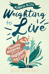 Weighting to Live