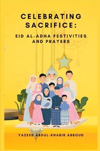 Celebrating Sacrifice: Eid Al-Adha Festivities and Prayers